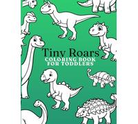 Tiny Roars: Coloring Book for Toddlers: Cute Dinosaur Coloring Activities for Little Hands