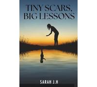 Tiny Scars, Big Lessons: A Journey Through Childhood Trauma To Self-Love & Empowerment