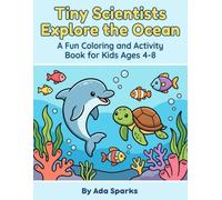 Tiny Scientists Explore the Ocean: A Fun Coloring and Activity Book for Kids Ages 4-8