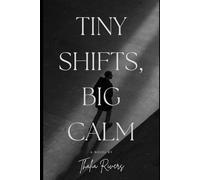 Tiny Shifts, Big Calm: How Small Changes in Thinking and Action Transform Your Stressful Days