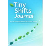 Tiny Shifts Journal: 90-Day Emotional Reset & Micro Habit Jour-nal for Stress Relief, Mindful Awareness, and Small Daily Changes That Improve Mental Well-Being