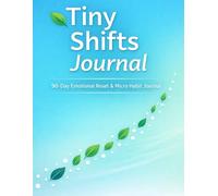 Tiny Shifts Journal: 90-Day Emotional Reset & Micro Habit Jour-nal for Stress Relief, Mindful Awareness, and Small Daily Changes That Improve Mental Well-Being