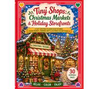 Tiny Shops: Christmas Markets & Holiday Storefronts: A Cozy Christmas Coloring Book Inspired by Europe's Charming Christmas Markets, Festive Village ... Traditions (Tiny Shops Coloring Book Series)