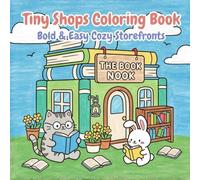 Tiny Shops Coloring Book: Bold and Easy Cozy Storefronts for Kids, Teens, and Adults: Cute Shop Scenes, Kawaii Animal Stores, and Relaxing Simple Coloring Pages (Kawaii Cozy Coloring Books)