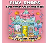 Tiny Shops Coloring Book: Bright & Cheerful Bold & Easy Cosy Whimsical Fun Designs for Relaxation Mindfulness & Stress Relief