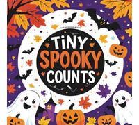 Tiny Spooky Counts: A Fun Halloween Counting & Coloring Book for Toddlers and Preschoolers Ages 2-5 to Learn Numbers with Cute Ghosts, Pumpkins & More