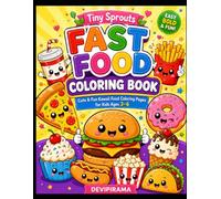 Tiny sprouts cute fast food colouring book for kids 3 to 6: Easy Kawaii Burgers, Pizza, Fries, Donuts, Cupcakes, Ice Cream & More for Kids Ages 3-6