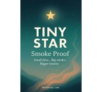 Tiny Star: Smoke Proof: Small fires. Big smoke. Bigger lessons (The Tiny Star Series)