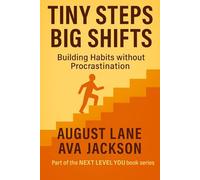 Tiny Steps, Big Shifts: Building Habits without Procrastination (Next Level You)