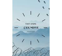 Tiny Steps Can Move Mountains: A simple notebook designed for clarity, mindset and motivation