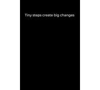 Tiny Steps Create Big Changes.: A Minimalist Black Journal for Small Wins, Steady Growth, and Lasting Transformation