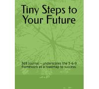 Tiny Steps to Your Future: 369 Journal - underscores the 3-6-9 framework as a roadmap to success.