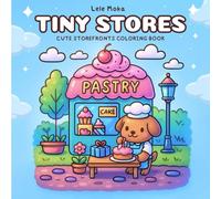 Tiny Stores Cute Storefronts Coloring Book: Adorable Shops Coloring Book for Adults and Teens Featuring Super Cute Animal Characters with Easy and Simple Designs to Relax