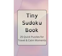 Tiny Sudoku Book: 25 Quick Puzzles for Travel & Calm Moments