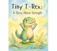 Tiny T-Rex: A Story About Strength