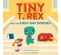 Tiny T. Rex and the First-Day Oopsies: A Back-to-School Book