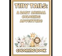 Tiny Tails: A Baby Animal Coloring: Fun and Easy Coloring for Little Hands (Ages 3-6)