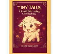 Tiny Tails: A Kawaii Baby Animal Adventure Coloring Book (Grace Evermore coloring series)