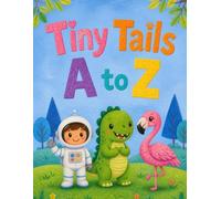 Tiny Tails A to Z: A Fun Alphabet Picture Book for Toddlers and Preschoolers Ages 1-5