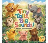 Tiny Tails, Big Sounds!: A Rhyming Baby Animal Alphabet