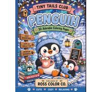 Tiny Tails Club, Penguin: A Cute & Cozy Coloring Book for Teens and Young Adults: 30 Adorable Penguin Coloring Pages for Relaxation, Stress Relief, and Creative Fun
