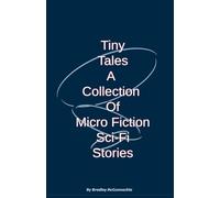 Tiny Tales A Collection of Micro Fiction Sci-Fi Stories: 1