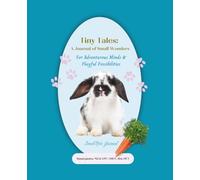 Tiny Tales: A Journal of Small Wonders For Adventurous Minds & Playful Possibilities