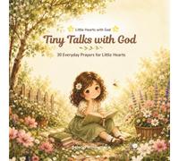 Tiny Talks With God: 30 Everyday Prayers for Little Hearts (Little Hearts With God)