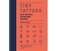 Tiny Tattoos: over 1000 small inspirational artworks