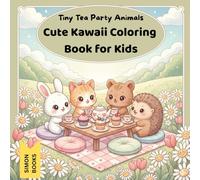 Tiny Tea Party Animals - Cute Kawaii Coloring Book for Kids: Adorable tea party scenes with sweet little animals, teacups, muffins, and flowers - a ... for kids and teens who love cute kawaii art!