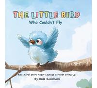Tiny the Little Bird Who Couldn’t Fly: Kids Moral Story About Courage & Never Giving Up.