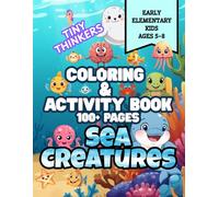 Tiny Thinkers Coloring & Activity Book ~ Sea Creatures ~ for Early Elementary Kids 5-8: 100+ pages of Fun Coloring, Puzzles, Matching Games, ... Brain-Building Activities for Young Learner