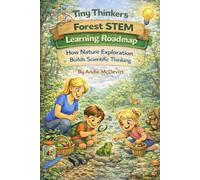 Tiny Thinkers Forest STEM Learning Roadmap How Nature Exploration Builds Scientific Thinking (Tiny Thinkers STEM)