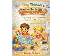 Tiny Thinkers Kitchen Table STEM: The Adult Activity Guide: Step-by-Step STEM Experiments for Toddlers and Preschoolers (Tiny Thinkers STEM)
