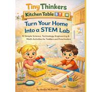 Tiny Thinkers Kitchen Table STEM Turn Your Home Into a STEM Lab 10 Simple Science, Technology, Engineering & Math Activities for Toddlers and Preschoolers (Tiny Thinkers STEM)
