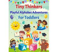 Tiny Thinkers: Playful Alphabet Adventures For Toddlers