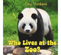 Tiny Thinkers: Who Lives at the Zoo?: Big Photos & Bite-Sized Facts for Ages 3-5 (Tiny Thinkers books by Teresa)
