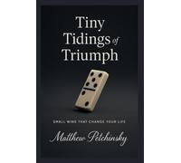 Tiny Tidings of Triumph: Small Wins That Change Your Life