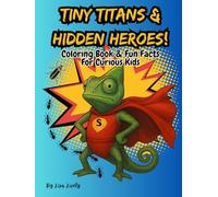 Tiny Titans & Hidden Heroes Coloring Book & Fun Facts for Curious Kids: Interesting Facts About Animal Superheroes Educational Coloring Book for All Ages (Coloring for Wellness)