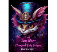 Tiny Titans: Steampunk Baby Dragons Coloring Book Vol 1