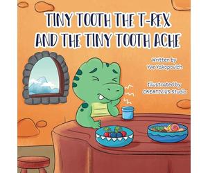Tiny Tooth the T-rex and the Tiny Tooth Ache