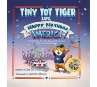 Tiny Tot Tiger Says, Happy Birthday, America!: Celebrating Our Big, Beautiful Country with Joy and Gratitude (Dirt Dog and Friends)