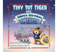 Tiny Tot Tiger Says, Happy Birthday, America!: Celebrating Our Big, Beautiful Country with Joy and Gratitude (Dirt Dog and Friends)