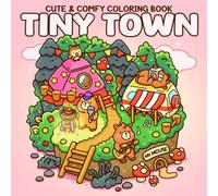 Tiny Town Coloring Book: Charming Little City Coloring Pages with Cute Shops, Friendly Characters and Cute Daily Moments for All Ages to Enjoy & Unwind