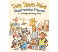 Tiny Town Construction Friends: A Coloring & Activity Book: A Relaxing Coloring & Activity Book for Kids Featuring Mazes, Tracing, Counting, Matching, and Fun Construction Jobs (Tiny Town Tales)