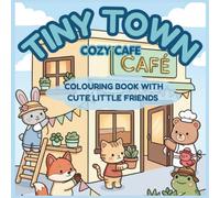 Tiny Town: Cozy Café: 30 Bold & Easy Coloring Pages for Kids Ages 4-8 | Cute Kawaii Animal Friends, Cozy Café Adventures, Stress-Free Fun & Creative Coloring