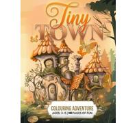 Tiny Town Fairy House Colouring Adventure: 140 Magical Pages of Charming Fairy Home Adventures for Kids Ages 3-5: A Delightful Colouring Journey ... and Creative Play in Young Children