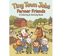 Tiny Town Farmer Friends: A Coloring & Activity Book: A Relaxing Coloring & Activity Book for Kids Featuring Mazes, Tracing, Counting, Matching, and Fun Farming Jobs (Tiny Town Tales)