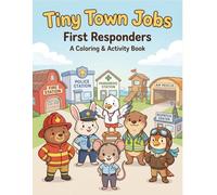 Tiny Town First Responders: A Coloring & Activity Book: A Relaxing Coloring & Activity Book for Kids Featuring Mazes, Tracing, Counting, Matching, and Fun Food Jobs (Tiny Town Tales)