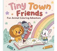 Tiny Town Friends Coloring Book for Kids Ages 4-10: Fun and Cute Cartoon Animal Adventures to Color